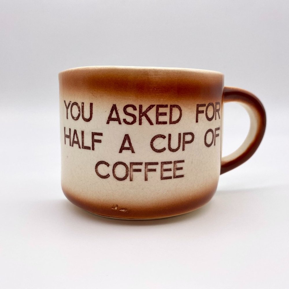 Vintage "You Asked for Half a Cup of Coffee" Coffee Cup - Ceramic Mug